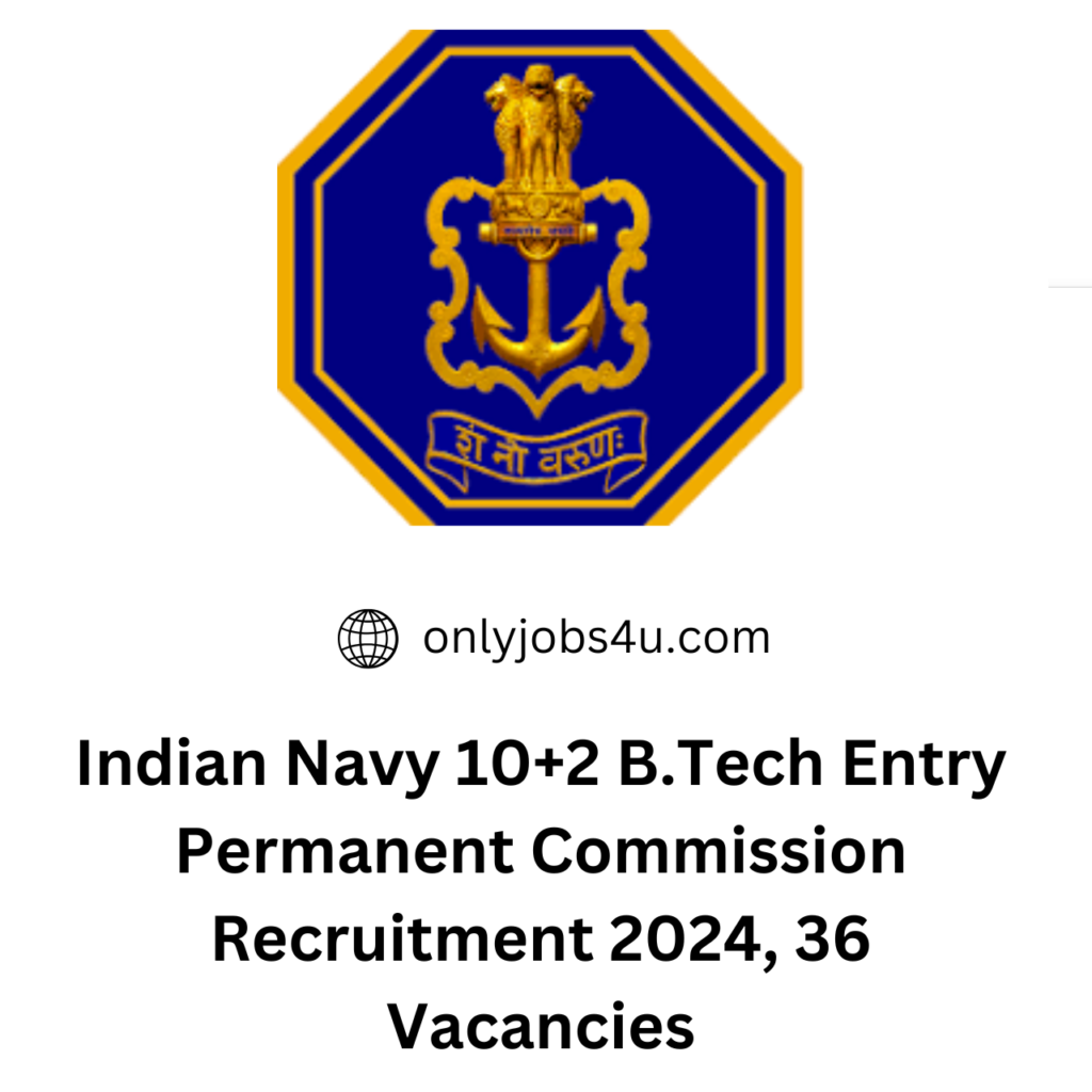 Indian Navy 10+2 B.Tech Entry Permanent Commission Recruitment 2024