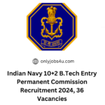 Indian Navy 10+2 B.Tech Entry Permanent Commission Recruitment 2024